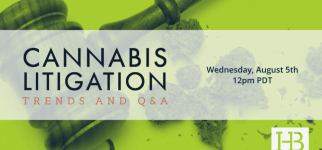 Free Webinar August 5! Cannabis Litigation Trends (with Q&A)