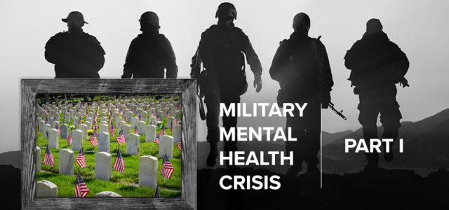 The Military Mental Health Crisis, A National Tragedy: Part I