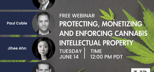 FREE Webinar June 14: Protecting, Monetizing and Enforcing Cannabis Intellectual Property