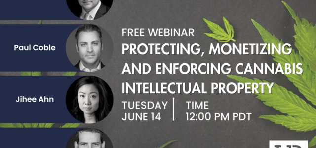 Webinar Replay: Protecting, Monetizing and Enforcing Cannabis Intellectual Property