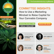 Committee Insights | 12.7.22 | How To Use A Marketing Mindset To Raise Capital For Your Cannabis Company